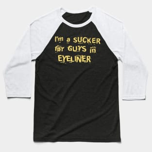 IM A SUCKER FOR GUYS IN EYELINER Baseball T-Shirt